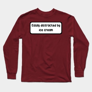 Easily distracted by ice cream Long Sleeve T-Shirt